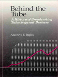 Behind the Tube A history of broadcasting technology and business
